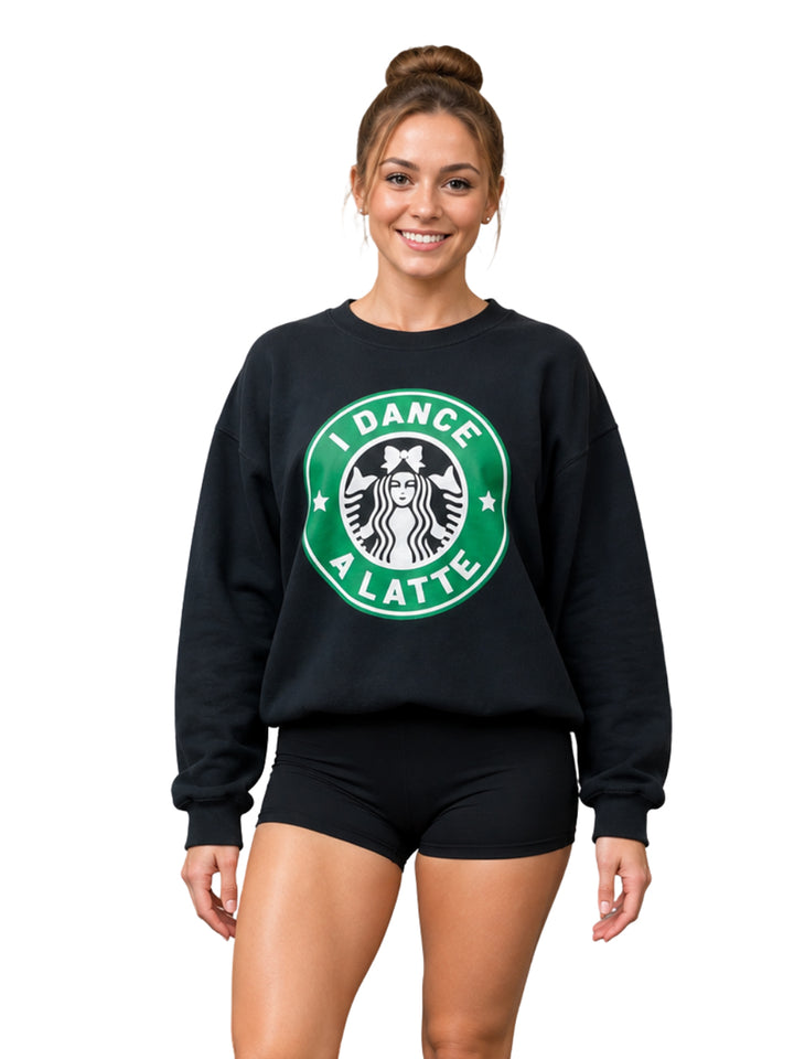 I Dance A Latte Sweatshirt