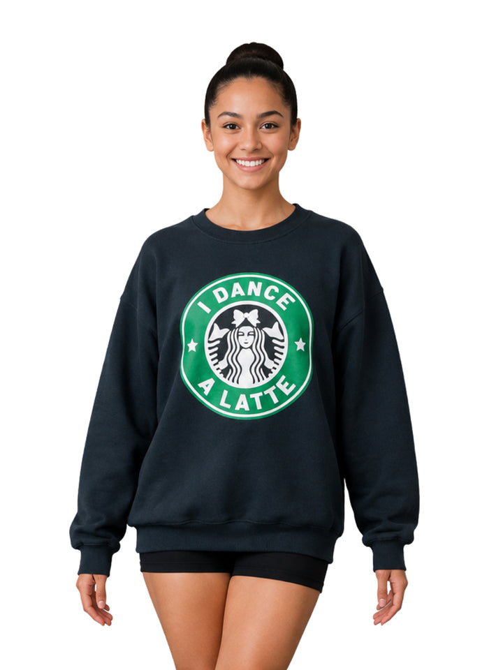 I Dance A Latte Sweatshirt